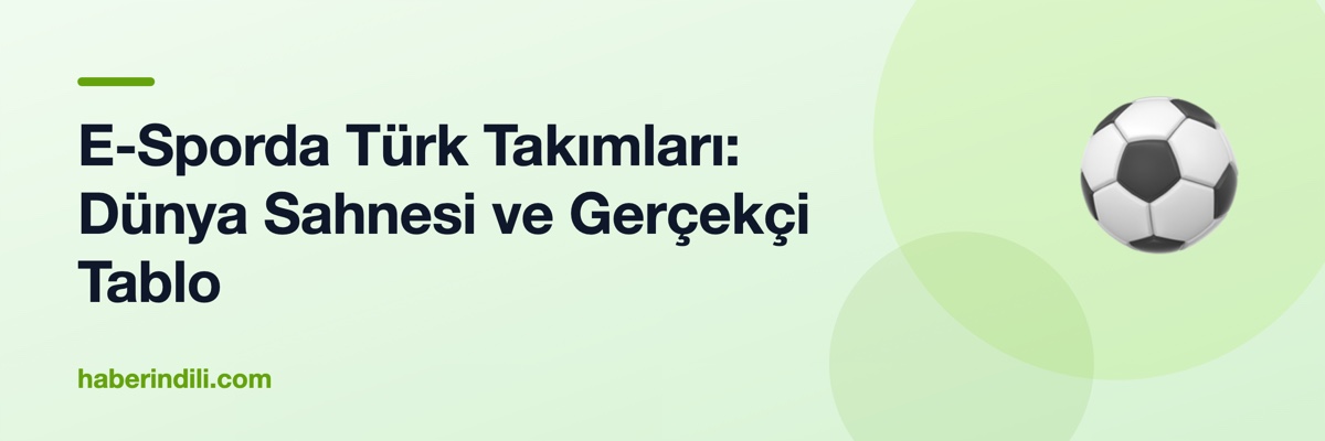 E-Sporda Türk Takımları: Dünya Sahnesi ve Gerçekçi Tablo